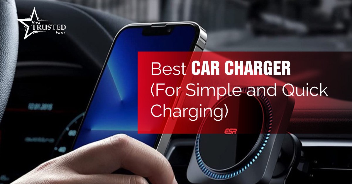 Best Car Charger (For Simple and Quick Charging)