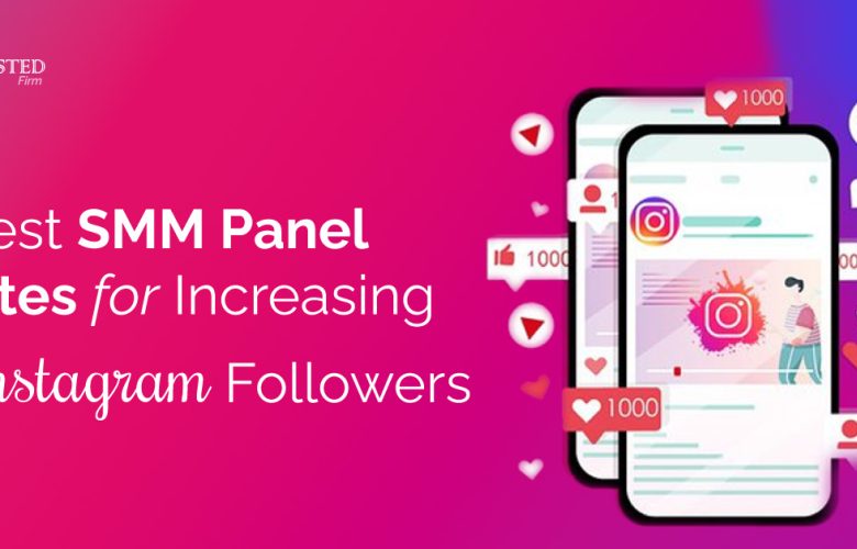 Best SMM Panel Sites for Increasing Instagram Followers