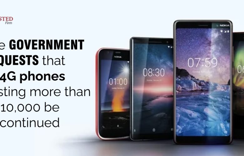 The government requests that all 4G phones costing more than Rs 10,000 be discontinued